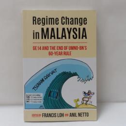 Regime Change in MALAYSIA - GE and the End of UMNO-BN S 60-Year Rule