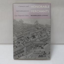 Honorable Merchants : Commerce and Self-cultivation on Late Imperial China