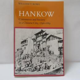 Hankow: Commerce and Society in a Chinese City, 1796-1889
