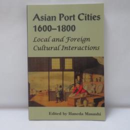 Asian Port Cities, 1600-1800 : Local and Foreign Cultural Interactions 