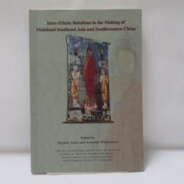 Inter-ethnic Relations in the Making of Mainland Southeast Asia and Southwestern China