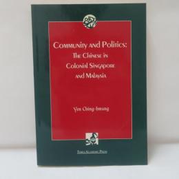 Community and Politics: Chinese in Colonial Singapore and Malaysia