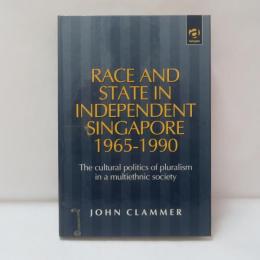 Race and state in independent Singapore, 1965-1990 : the cultural politics of pluralism in a multiethnic society