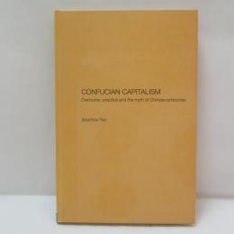 Confucian Capitalism: Discourse, Practice and the Myth of Chinese Enterprise