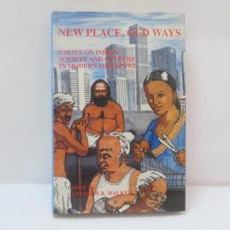 New Place, Old Ways: Essays on Indian Society and Culture in Modern Singapore