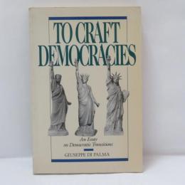 To Craft Democracies: An Essay on Democratic Transitions 