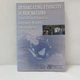 DEMARCATING ETHNICITY
IN NEW NATIONS:
Cases of the Chinese in Singapore, Malaysia, and Indonesia