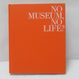 No museum, no life? : これからの美術館事典 : 国立美術館コレクションによる展覧会