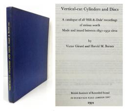 Vertical-cut Cylinders and Discs: A Catalogue of All 'Hill-&-Dale' Recordings of Serious Worth. Made and Issued Between 1897 - 1932 Circa.