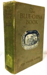 The BLUE-CHINA BOOK: Early American Scenes and History Pictured in the Pottery of the Time.