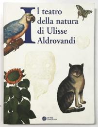 Il teatro della natura di Ulisse Aldrovandi.