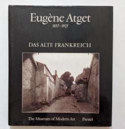 Eugene Atget 1857 - 1927 Das alte Frankreich　ウジェーヌ・アジェ写真集