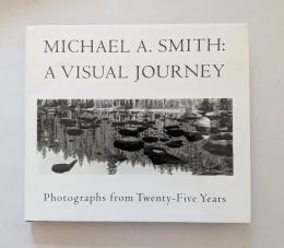  A Visual Journey : Photographs from Twenty-Five Years マイケル・A・スミス写真集