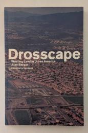 Drosscape: Wasting Land in Urban America