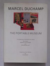 Marcel Duchamp The Portable Museum ： The Making of the Boîte-en-valise de ou par Marcel Duchamp ou Rrose Selavy