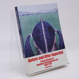 Before and After Superflat A Short History of Japanese Contemporary Art 1990-2011