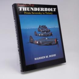 Republic's P-47 Thunderbolt: From Seversky to Victory