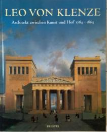 Leo von Klenze. Architekt zwischen Kunst und Hof 1784 - 1864 レオ・フォン・クレンツェ 展覧会図録