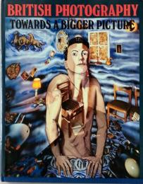 BRITISH PHOTOGRAPHY TOWARDS A BIGGER PICTURE