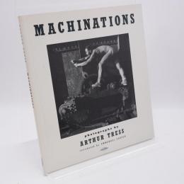 MACHINATIONS  Photographs by ARTHUR TRESS