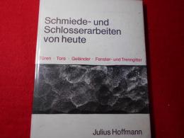 Schmiede- und Schlosserarbeiten von heute : 300 Beispiele von Gartentoren und Einfahrten, von Trenn- und Fenstergittern, von Treppen- und Brüstungsgeländern, Leuchtern und Kreuzen