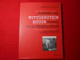Die Rettung des Wittgenstein Hauses in Wien Vor dem Abbruch * Saving the Wittgenstein House Vienna from Demolition : Eine Dokumentation * A Documentation 06/1969 - 21/06/1971