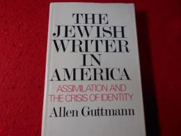 The Jewish writer in America : assimilation and the crisis of identity