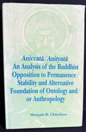 英語洋書 無常の研究：恒常性・安定性に対する仏教的批判と存在論・人間論の代替的基礎【Aniccatā/Anityatā: An Analysis of the Buddhist Opposition to Permanence/Stability and Alternative Foundation of Ontology and/or Anthropology】