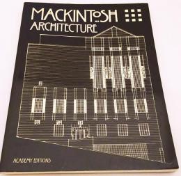 Mackintosh architecture : the complete buildings and selected projects『チャールズ・レニー・マッキントッシュの建築』スコットランドの建築家