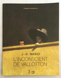 【フランス語洋書図録】L'inconscient de Vallotton（L'album de l'exposition）『フェリックス・ヴァロットンの無意識』Ｊ=D・ナシオ著