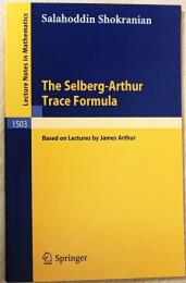 英語数学洋書　The Selberg-Arthur Trace formula 【セルバーグ・アーサー跡公式】: based on lectures by James Arthur