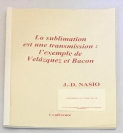 【フランス語論文】La sublimation est une transmission : l'exemple de Velázquez et Bacon『昇華はトランスミッションである：ベラスケスとフランシス・ベーコンの例』Ｊ=D・ナシオ (J.-D. Nasio)著