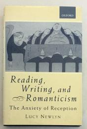 【英語洋書】 リーディング、ライティングとロマン主義 『Reading, writing, and romanticism : the anxiety of reception』