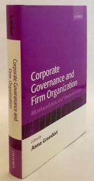 【英語洋書】 コーポレート・ガバナンス(企業統治)と企業組織：ミクロ的基礎と構造形態 『Corporate governance and firm organization : microfoundations and structural forms』