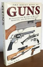 英語洋書 銃器大全: ミリタリー、スポーツ、アンティーク銃器の図解歴史【The Great Book Of Guns: An Illustrated History Of Military, Sporting, And Antique Firearms】