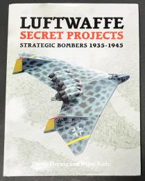 英語洋書 ドイツ空軍の秘密プロジェクト: 戦略爆撃機 1939-1945年【Luftwaffe Secret Projects: Strategic Bombers 1939-1945】