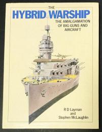 英語洋書 ハイブリッド軍艦：大砲と航空機の融合【THE HYBRID WARSHIP: the amalgamation of big guns and aircraft】