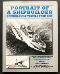 英語洋書 造船所の肖像：バローが1873年から建造した船舶【Portrait of a Shipbuilder: Barrow Built Vessels from 1873】