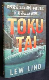 特攻隊：オーストラリア海域での日本軍の潜水艦作戦【TOKU-TAI: Japanese submarine operations in Australian waters】