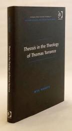 【英語洋書】 キリスト教神学者 トーマス・トーランスの神学における神化論 『Theosis in the Theology of Thomas Torrance』