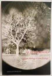 英語洋書 アラン・バディウ：神学と反神学の間 【Alain Badiou：Between Theology and Anti-Theology】