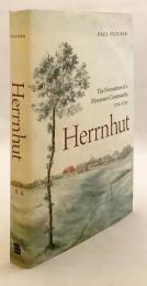 【英語洋書】 ヘルンフート：モラヴィア兄弟団の形成 1722–1732年 『Herrnhut : the formation of a Moravian community, 1722-1732』