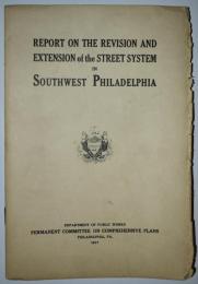 REPORT ON THE REVISION AND EXTENSION of the STREET SYSTEM IN SOUTHWEST PHILADELPHIA