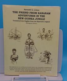 he Friend From Kananam: Adventures In The New Guinea Jungle