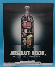 Absolut Book.: The Absolut Vodka Advertising Story