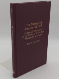 The Marriage of Heaven and Earth: Alchemical Regeneration in the Works of Taylor;Poe;Hawthorne;and Fuller(英)
