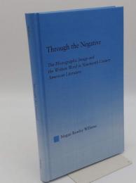 Through the Negative: The Photographic Image and the Written Word in Nineteenth-Century American Literature(英)