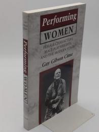 Performing Women: Female Characters; Male Playwrights; and the Modern Stage(英)