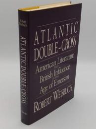 Atlantic Double-Cross: American Literature and British Influence in the Age of Emerson(英)