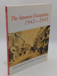 The Japanese occupation; 1942-1945: A pictorial record of Singapore during the war(英)